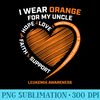 Products I Wear Orange For My Uncle Leukemia Awareness - Transparent PNG File - Instant Access To Downloadable Files