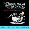 Drown Me In Darkness Skull Crusher Coffee Bean Halloween - High Resolution PNG Picture - Enhance Your Apparel with Stunning Detail