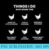 Things I Do in my Spare Time Chicken And Hens Lover Ideas - PNG Resource Download - Boost Your Success with this Inspirational PNG Download