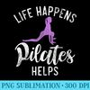 Life Happens Pilates Helps Pilates - High Resolution PNG Picture - Lifetime Access To Purchased Files
