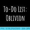 ToDo List Oblivion - High Resolution PNG Picture - Perfect for Sublimation Mastery