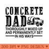 Concrete Dad Thoroughly Mixed Birthday Fathers Day - Modern PNG designs - High Resolution And Print Ready Designs