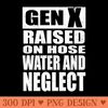 GEN X Raised on Hose Water and Neglect - Vector PNG Clipart - Transform Your Sublimation Creations