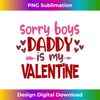 Kids Sorry Boys Daddy Is My Valentine Day Gift For Baby Girl - PNG Sublimation Digital Download