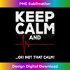 Keep Calm and Ok Not That Calm Funny EMT EMS ECG Paramedic - Eco-Friendly Sublimation PNG Download - Crafted for Sublimation Excellence