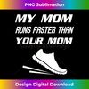 My Mom Runs Faster Than Yours Funny Mother's Day - Sublimation-Optimized PNG File - Tailor-Made for Sublimation Craftsmanship