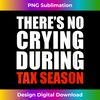 Womens There's no crying during Tax Season Funny Tax Preparer Gift V-Neck - Edgy Sublimation Digital File - Crafted for Sublimation Excellence