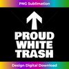 Proud White Trash Funny Humor - Deluxe PNG Sublimation Download - Lively and Captivating Visuals