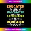 Educated Caffeinated Dedicated - Registered Nurse Nursing RN - PNG Transparent Digital Download File for Sublimation