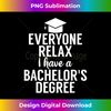 Relax I Have A Bachelor'S Degree Graduation Ceremony - Chic Sublimation Digital Download - Reimagine Your Sublimation Pieces