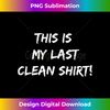 This Is My Last Clean Laundry Day Funny  idea - Classic Sublimation PNG File - Infuse Everyday with a Celebratory Spirit