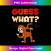 Guess What Monkey Butt - Funny Chimp - Stylish Sublimation Digital Download