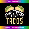 Stop Staring at my Tacos Mexican Tank Top - Chic Sublimation Digital Download - Infuse Everyday with a Celebratory Spirit