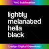 Lightly Melanated Hella Black African American Tank Top - Special Edition Sublimation PNG File