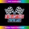 s If You Ain't First You're Last - Checkered Flags  1 - PNG Sublimation Digital Download