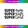 Super Mom Super Wife Super Tired Great Mothers s 2 - Creative Sublimation PNG Download