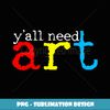 Funny Yall Need Art Teacher Back To School Retro Teaching - Instant PNG Sublimation Download