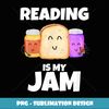 Reading is my Jam Funny Book lover Graphic print - Professional Sublimation Digital Download