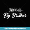 Only Child Big Brother  Promoted Male Sib Humor Gift - Exclusive Sublimation Digital File