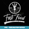 Fast Food Funny Deer Hunting gift for Hunters - Elegant Sublimation PNG Download