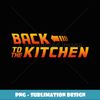 Back o he Kitchen Gift - Instant Sublimation Digital Download