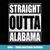 Straight Outta Alabama Patriotic Yellowhammer State - Special Edition Sublimation PNG File