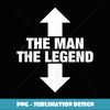 Mens The Man The Legend Funny Adult Humor Quotes Style Sayings - Elegant Sublimation PNG Download