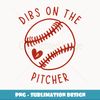 Dibs On The Pitcher Funny Baseball Wife Husband Love - Creative Sublimation PNG Download