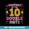 Proud Brother Of The Double Digit 10th Birthday Girl Father - PNG Transparent Sublimation Design