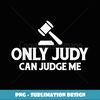 Only Judy Can Judge Me - Vintage Sublimation PNG Download