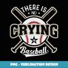 There Is No Crying In Baseball - Digital Sublimation Download File