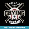 There Is No Crying In Baseball - Exclusive Sublimation Digital File