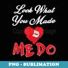 Look What You Made Me Do - Premium PNG Sublimation File