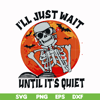HLW0116-i will just wait until its quiet svg, png, dxf, eps digital file HLW0116.jpg