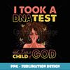 I Took A DNA Test & I Am A Child Of God Black Woman - Aesthetic Sublimation Digital File