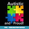 Autistic and Proud Autism T - Trendy Sublimation Digital Download