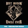 Best Buckin' Uncle Ever T Deer Hunting Gift - Elegant Sublimation PNG Download