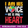 I Am His Voice He Is My Heart Mom Dad Autism Awareness - Stylish Sublimation Digital Download