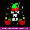 I'm The PE Elf Teacher Matching Christmas Pj - Signature Sublimation PNG File