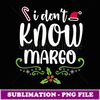 I Don't KnowMargo Ugly Sweater Funny Christmas for Vacation - Professional Sublimation Digital Download