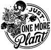 Just One More Plant SVGPNG Digital Download for Cricut and other DIY Crafts.jpg