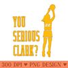 You Serious Clark - Digital PNG Downloads - High Resolution And Print Ready Designs