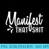Manifest That Shit - Download PNG Files - Unleash Your Inner Rebellion