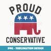 Proud Conservative Republican Gifts Men Women Right Wing - PNG Transparent Sublimation File