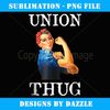 Union Strong and Solidarity Union Thug - Unique Sublimation PNG Download