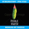 Pickle Party Hat Funny T - Trendy Sublimation Digital Download