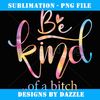 Funny Be Kind of a Bitch 2024 Vintage Tie Dye - Creative Sublimation PNG Download