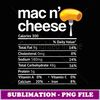 Mac and Cheese Nutrition Funny Thanksgiving Mac N' Cheese - Unique Sublimation PNG Download