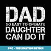 Dad So Easy To Operate A Daughter Can Do It Father's Day - Sublimation-Ready PNG File