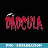 Dad Daddy Dracula Monster Costume Easy Halloween - Exclusive PNG Sublimation Download